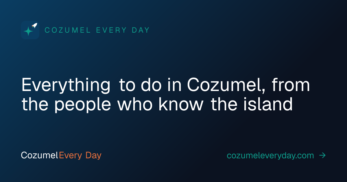 Cozumel Every Day
